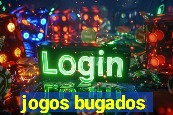 jogos bugados